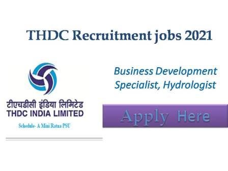 THDC Recruitment 2021 THDC India Limited looking for an experienced business development specialist ( full time) and hydrologist (full-time)