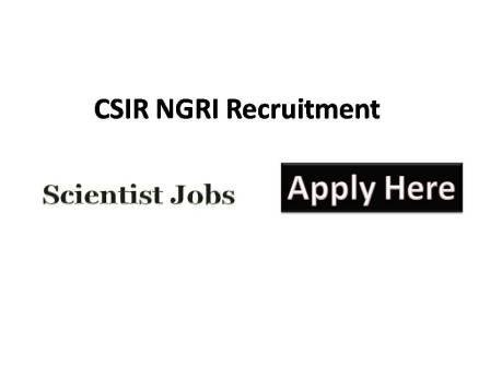 CSIR -NGRI Recruitment 2021 The CSIR National Geophysical Research Institute (CSIR - NGRI) Hyderabad is a premier R&D
