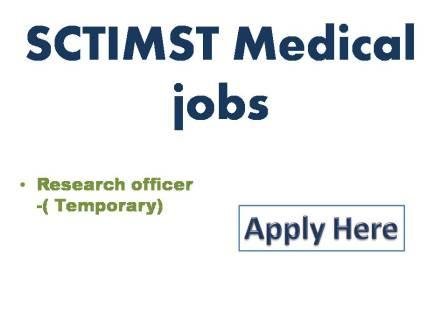 SCTIMST Medical jobs 2022 Sree Chitra Tirunal Institute for Medical Sciences and Technology Trivandrum Research officer -(Temporary)