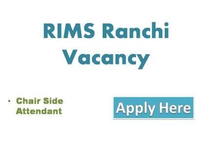RIMS Ranchi Vacancy 2022 Rajendra Institute of Medical Sciences Ranchi  job for Chair Side Attendant online applications