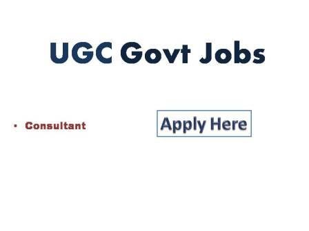 UGC Govt jobs 2022 University Grants Commission Bahadur Shah Zafar Marg New Delhi  job for Consultant  qualification Masters Degree 