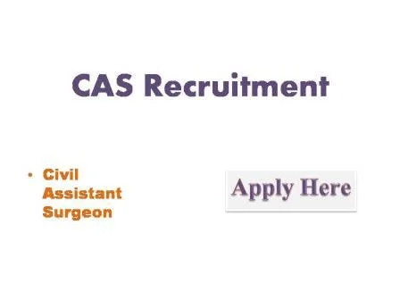 CAS Recruitment 2022 Online applications are invited from eligible candidates to the post of Civil Assistant Surgeon