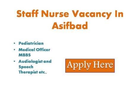 Staff Nurse Vacancy In Asifbad 2022 Applications are invited from eligible  candidates to recruit the certain posts on a contract/out-sourcing