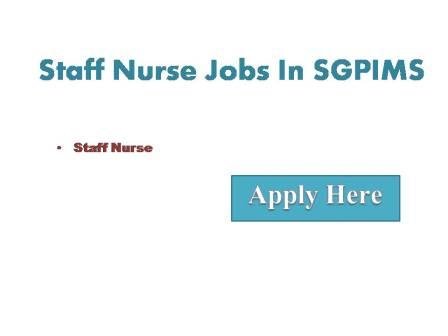 Staff Nurse Jobs In SGPIMS 2023 Online applications are invited from citizens of India for selection through an online written examination