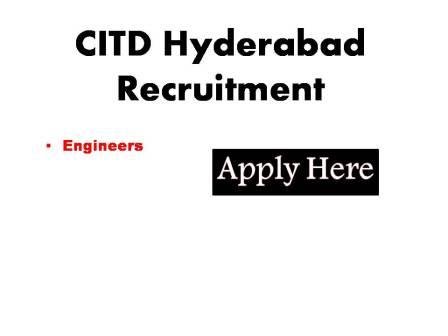 CITD Hyderabad Recruitment 2023 CITD intends to engage suitable candidates in the following posts for Engineers