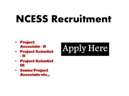 NCESS Recruitment 2023 NCESS invites applications for the posts of Project Associate I, Project Associate II, Project Scientist II